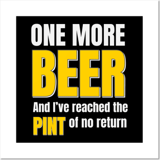 Beer | One More Beer And I’ve Reached The Pint Of No Return Posters and Art